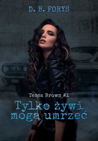 Tylko żywi mogą umrzeć. Tessa Brown. Tom 1 - D.B. Foryś - książka