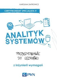 Analityk systemów. Przygotowanie do egzaminu z inżynierii wymagań. - Karolina Zmitrowicz - książka