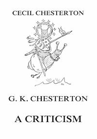 G. K. Chesterton - A Criticism - Cecil Chesterton - ebook