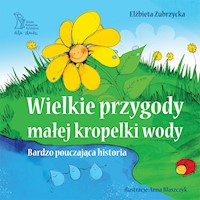 Wielkie przygody małej kropelki wody. Bardzo pouczająca historia - Elżbieta Zubrzycka - ebook