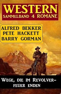 Wege, die im Revolverfeuer enden: Sammelband 4 Western - Barry Gorman - ebook