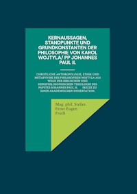 Kernaussagen, Standpunkte und Grundkonstanten der Philosophie von Karol Wojtyla/ PP Johannes Paul II. - Mag.phil. Stefan Ernst Eugen Fruth - ebook