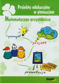 Projekty edukacyjne w gimnazjum Matematyczno-przyrodnicze - Gałązka Kinga, Lubińska Beata, Pozorska-Cuppa Jolanta - książka