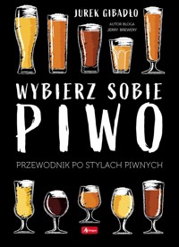 Wybierz sobie piwo. Przewodnik po stylach piwnych - Jerzy Gibadło - książka