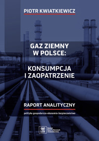 Gaz ziemny w Polsce Konsumpcja i zaopatrzenie. Raport Analityczny - Kwiatkiewicz Piotr - ebook