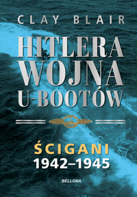 Hitlera wojna U-Bootów. Tom 2: Ścigani 1942-1945 - Clay Blair - książka