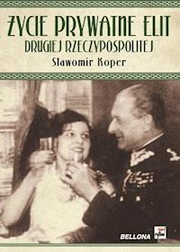 Życie prywatne elit Drugiej Rzeczypospolitej - Sławomir Koper - ebook + audiobook