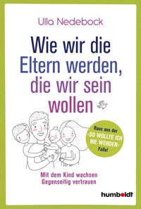 Wie wir die Eltern werden, die wir sein wollen - Ulla Nedebock - ebook