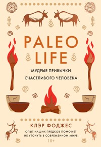 Paleo life. Мудрые привычки счастливого человека - Клэр Фоджес - ebook