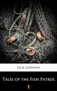 Tales of the Fish Patrol - Jack London - ebook