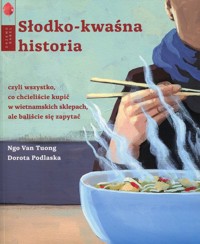 Słodko-kwaśna historia - Podlaska Dorota, Tuong Ngo Van - książka