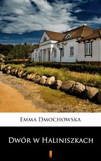 Dwór w Haliniszkach - Emma Dmochowska - ebook