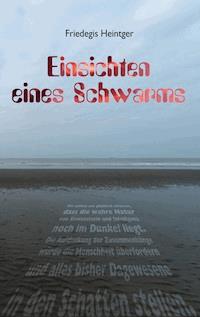 Einsichten eines Schwarms - Friedegis Heintger - ebook