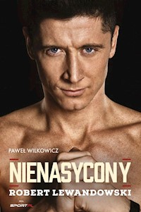 Nienasycony Robert Lewandowski - Paweł Wilkowicz - książka