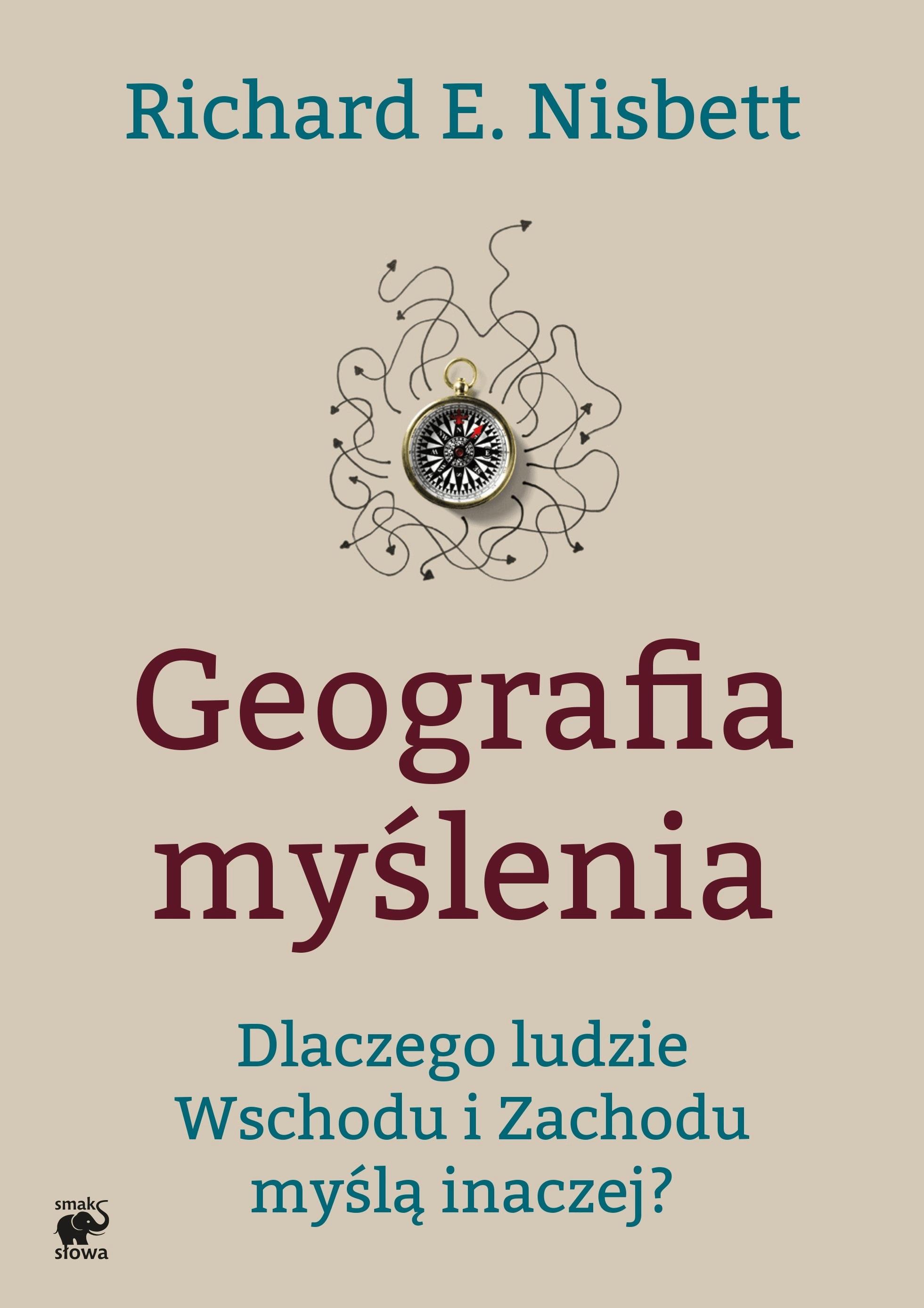 Geografia myślenia. Dlaczego ludzie Wschodu i Zachodu myślą inaczej
