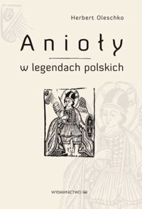 Anioły w legendach polskich - Herbert Oleschko - ebook + książka