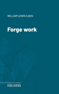 Forge work - William Lewis Ilgen - ebook