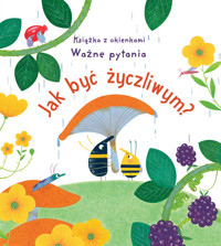 Jak być życzliwym? Książka z okienkami. Ważne pytania - Barbara Szymanek (tłum.), Christine Pym (ilustr.), Katie Daynes - książka