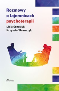 Rozmowy o tajemnicach psychoterapii - Grzesiuk Lidia, Krawczyk Krzysztof - książka