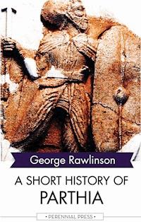A Short History of Parthia - Rawlinson George - ebook