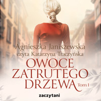 Owoce zatrutego drzewa - tom I - Janiszewska Agnieszka - ebook + audiobook