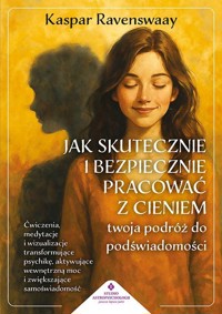 Jak skutecznie i bezpiecznie pracować z cieniem. Twoja podróż do podświadomości - Kaspar Ravenswaay - książka
