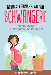 Optimale Ernährung für Schwangere: - Brigitte Holzapfel - ebook