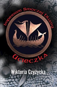 Imperium Smoczej Blizny Ucieczka - Czyżycka Wiktoria - książka