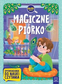 Magiczne piórko. Duże litery. Opowiadania do nauki czytania - Agata Giełczyńska-Jonik - książka