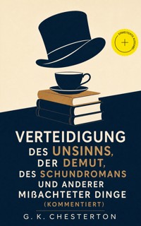 Verteidigung des Unsinns, der Demut, des Schundromans und anderer mißachteter Dinge (Kommentiert) - Gilbert Keith Chesterton - ebook