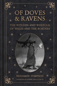 Of Doves and Ravens: The Witches and Wisefolk of Wales and the Borders - Benjamin Stimpson - ebook