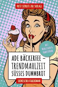 Ade Bäckerfee: Trendmahlzeit süßes Dummbrot - Fritz Schulte zur Surlage - ebook