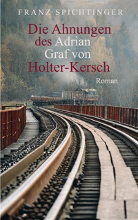 Die Ahnungen des Adrian Graf von Holter-Kersch - Franz Spichtinger - ebook