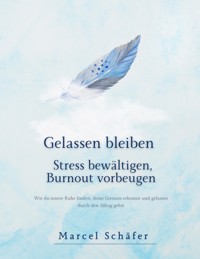 Gelassen bleiben - Stress bewältigen, Burnout vorbeugen - Marcel Schäfer - ebook