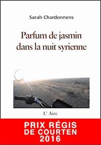 Parfum de jasmin dans la nuit syrienne - Sarah Chardonnens - ebook