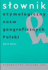 Słownik etymologiczny nazw geograficznych Polski - Malec Maria - książka