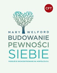 BUDOWANIE PEWNOŚCI SIEBIE. Podejście skoncentrowane na współczuciu - Welford Mary - ebook