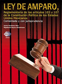 Ley de Amparo, reglamentaria de los artículos 103 y 107 de la Constitución Política de los Estados Unidos Mexicanos 2016 - Juana Martínez Ríos - ebook