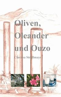 Oliven, Oleander und Ouzo - Clarissa Straßmayr - ebook