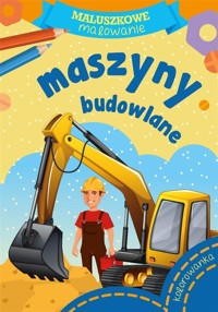 Maluszkowe malowanie. Maszyny budowlane - zbiorowa praca - książka