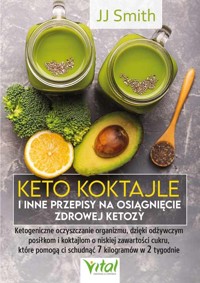 Keto koktajle i inne przepisy na osiągnięcie zdrowej ketozy - JJ Smith - książka