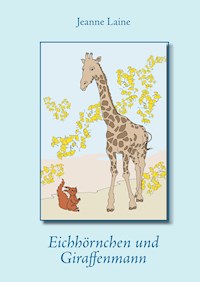 Eichhörnchen und Giraffenmann - Jeanne Laine - ebook