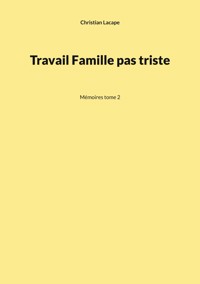 Travail Famille pas triste - Christian Lacape - ebook