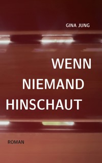 Wenn niemand hinschaut - Gina Jung - ebook