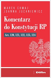 Komentarz do Konstytucji RP art. 120, 121, 122, 123, 124 - Marek Chmaj, Juchniewicz Joanna - książka