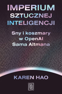 Imperium sztucznej inteligencji. Sny i koszmary w OpenAI Sama Altmana - Karen Hao - ebook + audiobook + książka