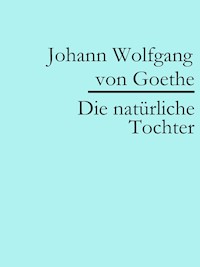 Die natürliche Tochter - Johann Wolfgang von Goethe - ebook