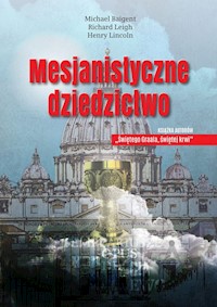 Mesjanistyczne dziedzictwo - Baigent Michael, Leigh Richard, Lincoln Henry - książka