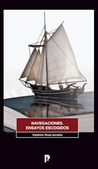 NAVEGACIONES. ENSAYOS ESCOGIDOS - Vladimiro Rivas Iturralde - ebook