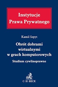 Obrót dobrami wirtualnymi w grach komputerowych. Studium cywilnoprawne - Kamil Szpyt - książka